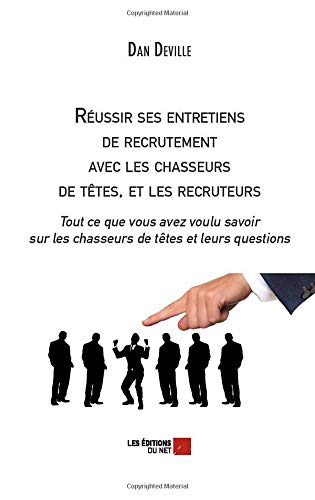 Télécharger Réussir ses entretiens de recrutement avec les chasseurs de têtes, et les recruteurs: Tout ce que Gratuit