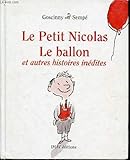 LE PETIT NICOLAS, LE BALLON ET AUTRES HISTOIRES INEDITES.