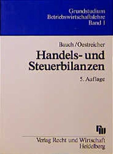 Download Handels- und Steuerbilanzen: Einschliesslich der Systematik betrieblicher Ertrags- und Substanzsteuern und der Vermögensaufstellung