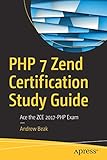 PHP 7 Zend Certification Study Guide: Ace the ZCE 2017-PHP Exam by 