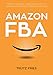 Amazon FBA: Import, Verkauf, Versand: Wie Sie mit Amazon und Private Label Ihr eigenes Business aufbauen. by
