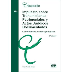 Impuesto sobre transmisiones y actos jurídicos documentados: comentarios y casos prácticos