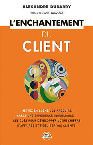 L'enchantement du client: Mise en scène des produits, création d'une expérience inoubliable... Développez votre chiffre d'affaires et fidélisez vos clients ! gratuit L'enchantement du client: Mise en scène des produits, création d'une expérience inoubliable... Développez votre chiffre d'affaires et fidélisez vos clients ! gratuit