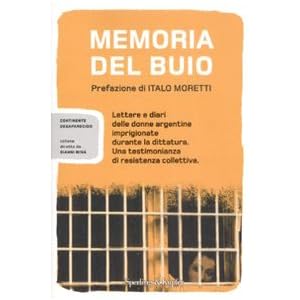 Memoria del buio. Lettere e diari delle donne argentine imprigionate durante la dittatura. Una testimonianza di resistenza collettiva Memoria del buio. Lettere e diari delle donne argentine imprigionate durante la dittatura. Una testimonianza di resistenza collettiva
