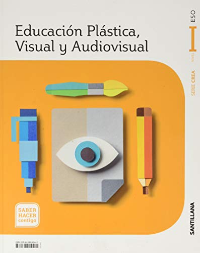 EDUCACIÓN PLÁSTICA, VISUAL Y AUDIOVISUAL SERIE CREA NIVEL I ESO SABER HACER CONTIGO SANTILLANA