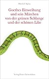 Goethes Einweihung und sein Märchen von der grünen Schlange und der schönen Lilie by 