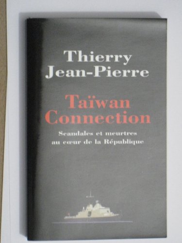 Taïwan connection : Scandales et meurtres au coeur de la République Taïwan connection : Scandales et meurtres au coeur de la République