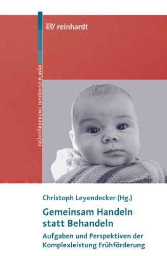 Download Gemeinsam Handeln statt Behandeln: Aufgaben und Perspektiven der Komplexleistung Frühförderung Download Gemeinsam Handeln statt Behandeln: Aufgaben und Perspektiven der Komplexleistung Frühförderung