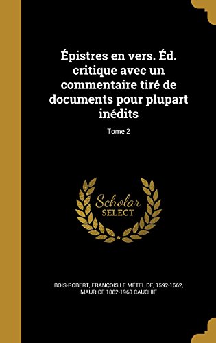 Epistres En Vers. Ed. Critique Avec Un Commentaire Tire de Documents Pour Plupart Inedits; Tome 2