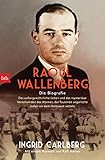 Raoul Wallenberg: Die Biografie - Das außergewöhnliche Leben und das mysteriöse Verschwinden des Mannes, der Tausende ungarischer Juden vor dem Holocaust rettete by