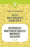Dico des injures oubliées : Foutrebleu ! Abatteur de quilles ! Marpaud ! Salisson !