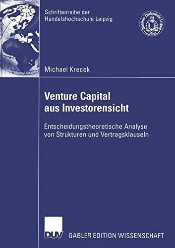Venture Capital aus Investorensicht: Entscheidungstheoretische Analyse von Strukturen und Vertragsklauseln (Schriftenreihe der HHL Leipzig Graduate School of Management) by Michael Krecek (2005-01-01)