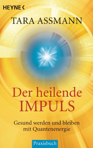 Download Der heilende Impuls: Gesund werden und bleiben mit Quantenenergie Download Der heilende Impuls: Gesund werden und bleiben mit Quantenenergie