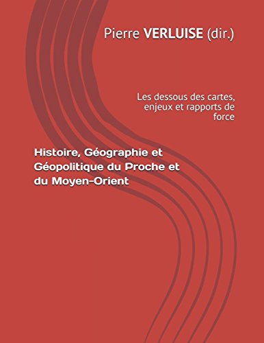 Download Histoire, Géographie et Géopolitique du Proche et du Moyen-Orient: les dessous des cartes, enjeux et rapports de force Download Histoire, Géographie et Géopolitique du Proche et du Moyen-Orient: les dessous des cartes, enjeux et rapports de force