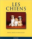 Les Chiens : Santé, éducation, soins et affection