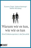 Warum wir es tun, wie wir es tun: Eine Entdeckungsreise in die Sexualität (Taschenbücher) by