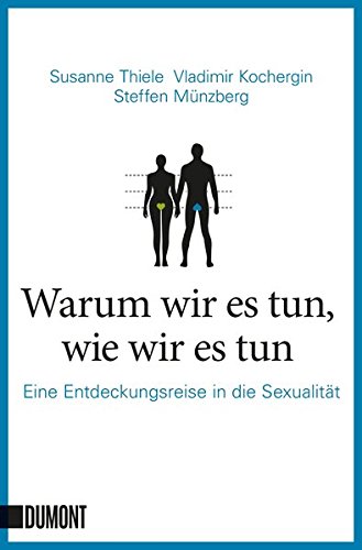 Warum wir es tun, wie wir es tun: Eine Entdeckungsreise in die Sexualität (Taschenbücher)