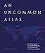 Produktbild An Uncommon Atlas: 50 new views of our physical, cultural and political world