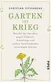 Image de Garten ist Krieg: Wie Sie Ihr Paradies gegen Unkraut, Schädlinge und andere Spielverderber verteidi