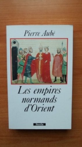 Les  Empires normands d'Orient : XIe-XIIIe siècle