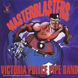 Masterblasters - Victoria Police Pipe Band