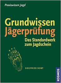 Grundwissen Jagerprufung Amazon De Seibt Siegfried Meisberger Benedikt Niesters Horst Bucher