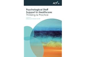 Psychological Staff Support in Healthcare: Thinking and Practice (ACP-UK Book Series)