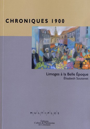Chroniques 1900 Limoges à La Belle Epoque Pdf Kindle -
