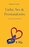 Liebe, Sex & Prostatakrebs: Eine persönliche Erfahrung by