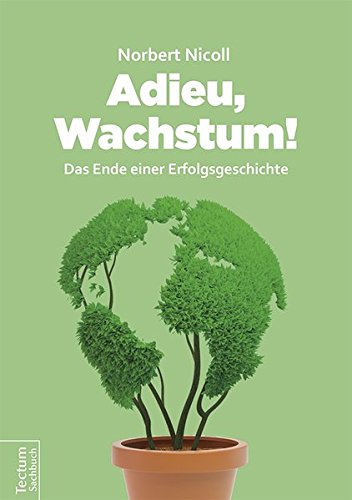 Adieu, Wachstum!: Das Ende einer Erfolgsgeschichte