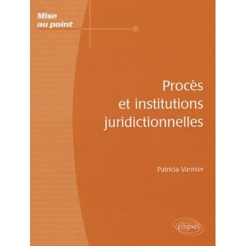 Procès et institutions juridictionnelles Procès et institutions juridictionnelles