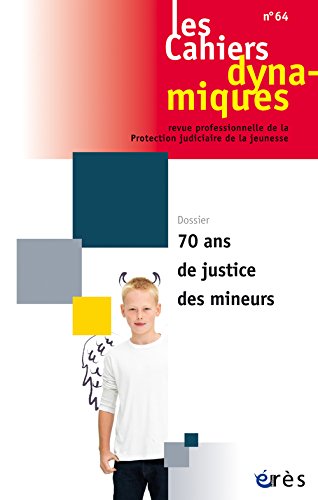 Cahiers Dynamiques 64 - 70 Ans de Justice des Mineurs