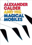 Alexander Calder and His Magic Mobiles by 