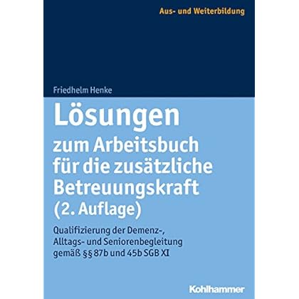 [PDF] Lösungen zum Arbeitsbuch für die zusátzliche Betreuungskraft (2. Auflage): Qualifizierung der Demenz- - Alltags- und Seniorenbegleitung gemáß §§ 87b und 45b SGB XI KOSTENLOS DOWNLOAD