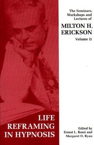 Seminars, Workshops and Lectures of Milton H. Erickson: Life Reframing in Hypnosis v. 2