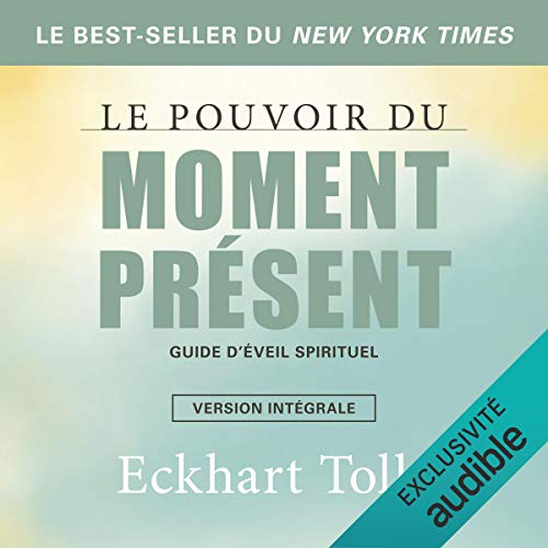 Le pouvoir du moment présent. Guide d'éveil spirituel Le pouvoir du moment présent. Guide d'éveil spirituel