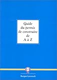 Guide du permis de construire de A à Z Guide du permis de construire de A à Z