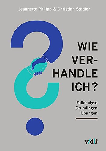 Wie verhandle ich?: Fallanalyse, Grundlagen, Übungen