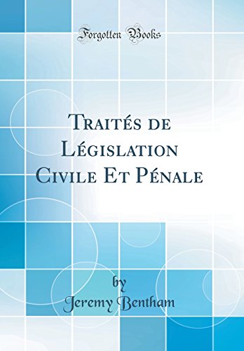 Télécharger Traités de Législation Civile Et Pénale (Classic Reprint) Livre PDF Gratuit