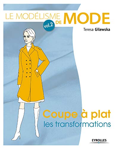 Télécharger Le modélisme de mode - Volume 2 Coupe à plat : les transformations PDF Ebook En Ligne