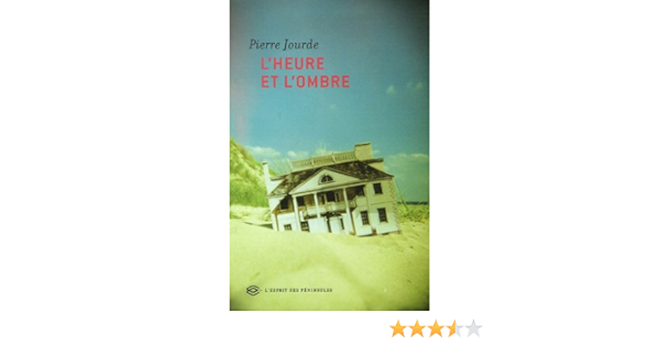 Amazon Fr L Heure Et L Ombre Jourde Pierre Livres