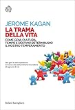 Image de La trama della vita: Come geni, cultura, tempo e destino determinano il nostro temperamento (Nuovi saggi Bollati Boringh