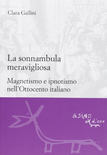 La sonnambula meravigliosa. Magnetismo e ipnotismo nell'Ottocento italiano