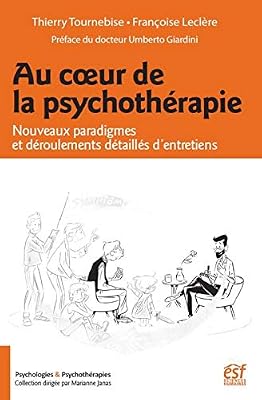 Thierry Tournebise Au cour de la psychothérapie : Nouveaux paradigmes et déroulements détaillés d'entretiens