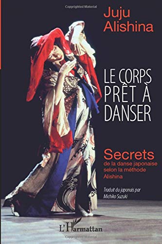 Télécharger Le corps prêt à danser: Secrets de la danse japonaise selon la méthode Alishina PDF Ebook En Ligne