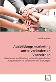 Ausbildungsmarketing unter veränderten Vorzeichen: Gewinnung und Bindung technisch-gewerblicher Auszubildener für die Daimler AG in Stuttgart
