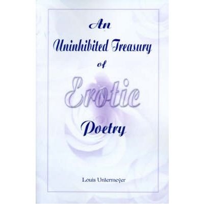 [(An Uninhibited Treasury of Erotic Poetry)] [Author: Louis Untermeyer] published on (July, 2000)