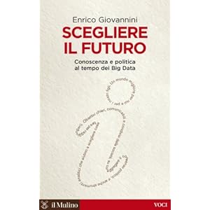 Scegliere il futuro: Conoscenza e politica al tempo dei Big Data (Voci)