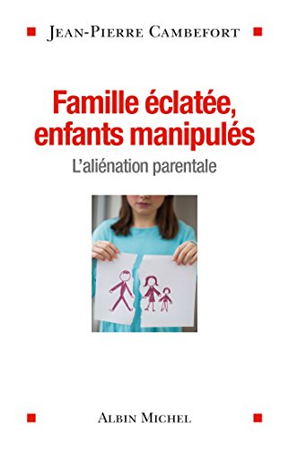 Télécharger Famille éclatée enfants manipulés : L'aliénation parentale PDF