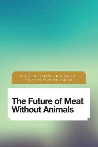 The Future of Meat Without Animals: Images of the Time to Come in Philosophy, Politics and Cultural Studies (Future Perfect: Images of the Time to Come in Philosophy, Politics and Cultural Studies)
